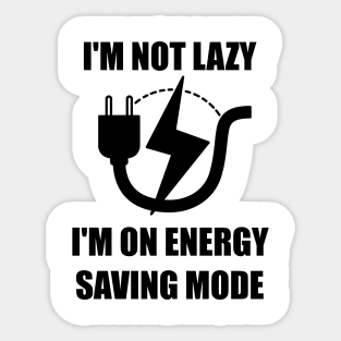 I'm Not Lazy I'm On Energy Saving Mode Sticker